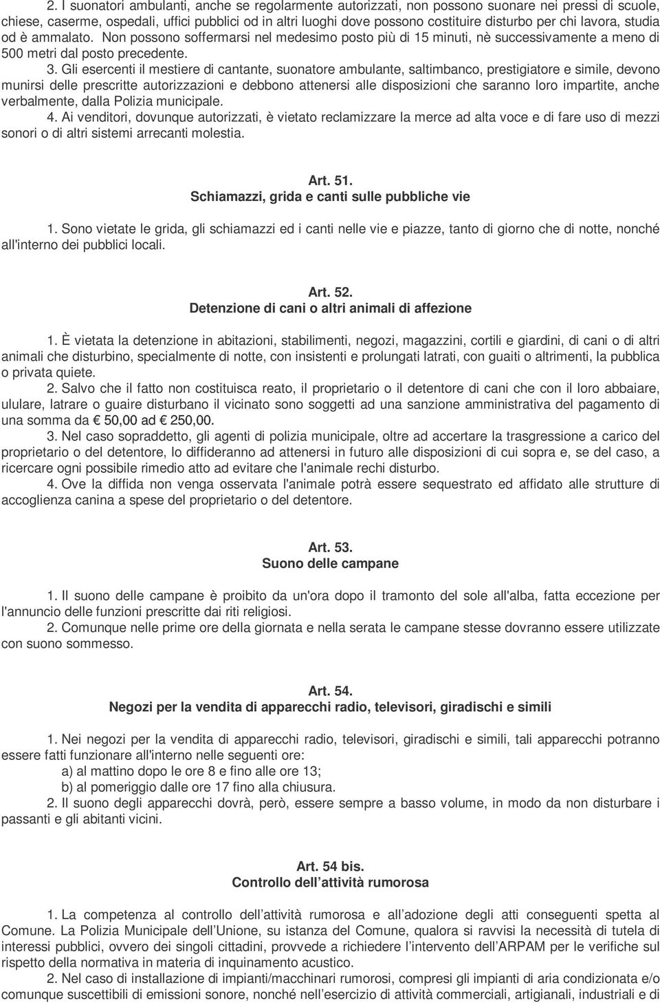 Gli esercenti il mestiere di cantante, suonatore ambulante, saltimbanco, prestigiatore e simile, devono munirsi delle prescritte autorizzazioni e debbono attenersi alle disposizioni che saranno loro