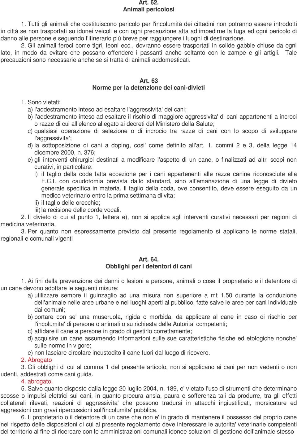 fuga ed ogni pericolo di danno alle persone e seguendo l'itinerario più breve per raggiungere i luoghi di destinazione. 2. Gli animali feroci come tigri, leoni ecc.