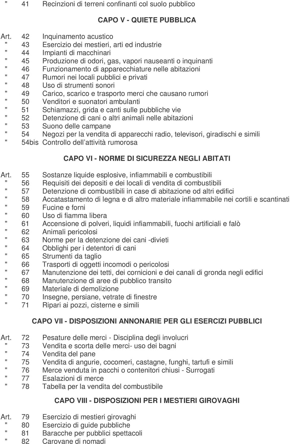 nelle abitazioni " 47 Rumori nei locali pubblici e privati " 48 Uso di strumenti sonori " 49 Carico, scarico e trasporto merci che causano rumori " 50 Venditori e suonatori ambulanti " 51 Schiamazzi,