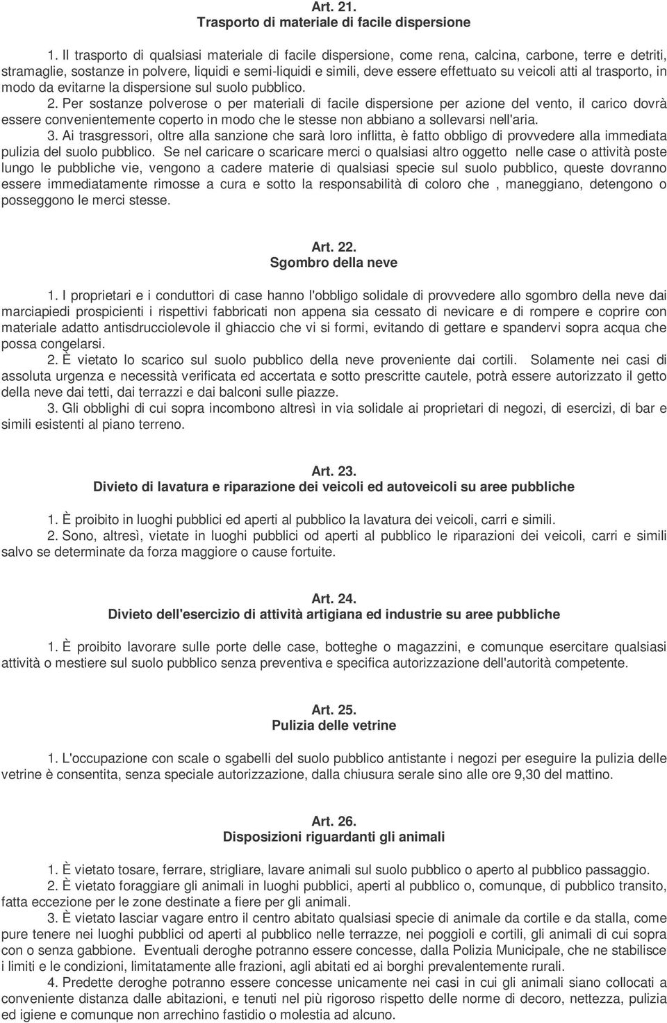 veicoli atti al trasporto, in modo da evitarne la dispersione sul suolo pubblico. 2.