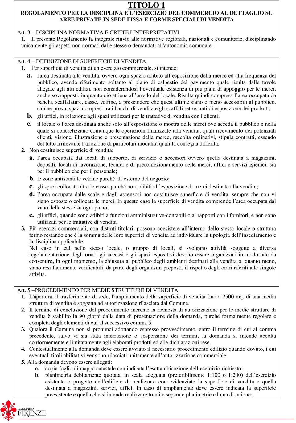 4 DEFINIZIONE DI SUPERFICIE DI VENDITA 1. Per superficie di vendita di un esercizio commerciale, si intende: a.