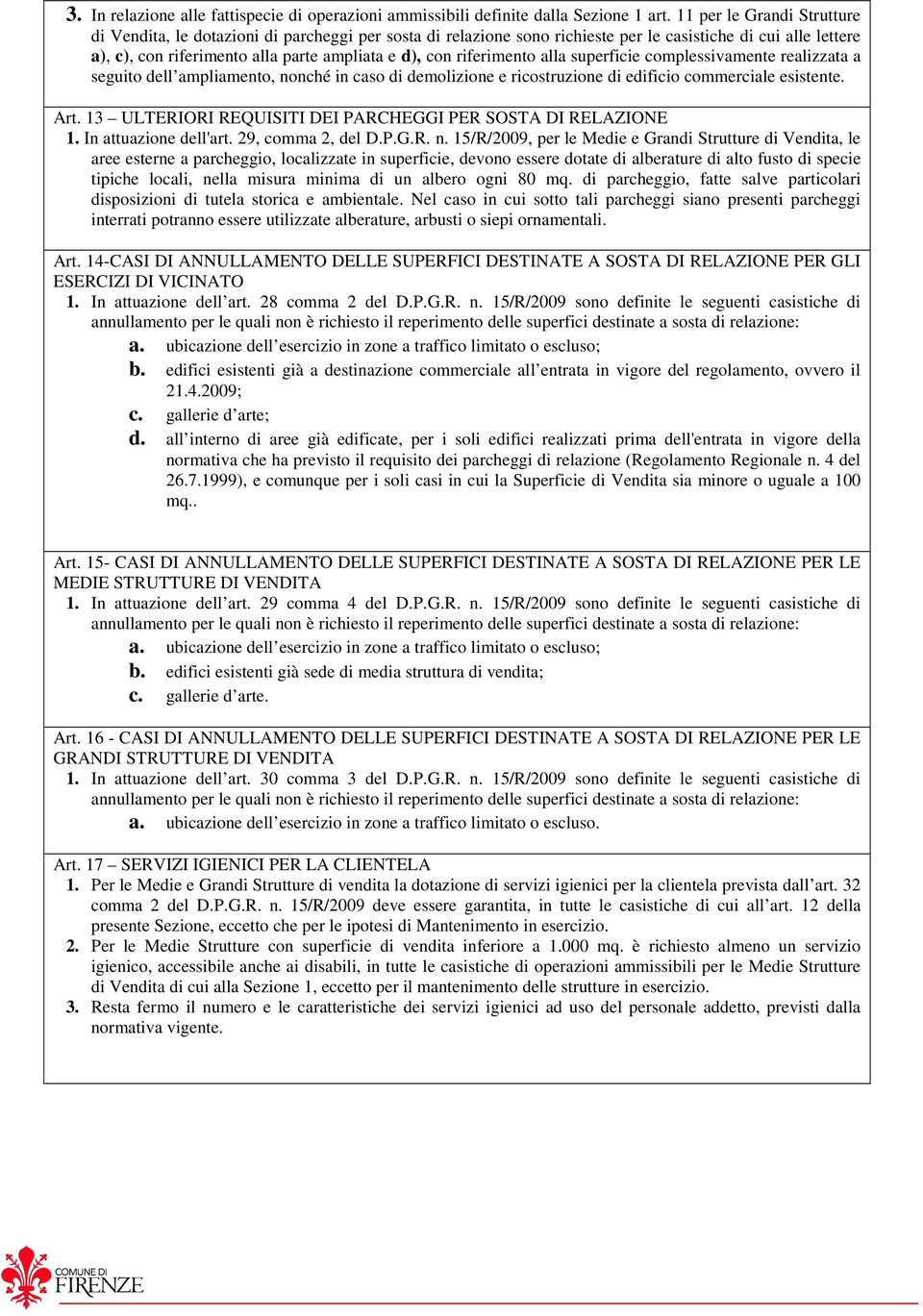 riferimento alla superficie complessivamente realizzata a seguito dell ampliamento, nonché in caso di demolizione e ricostruzione di edificio commerciale esistente. Art.