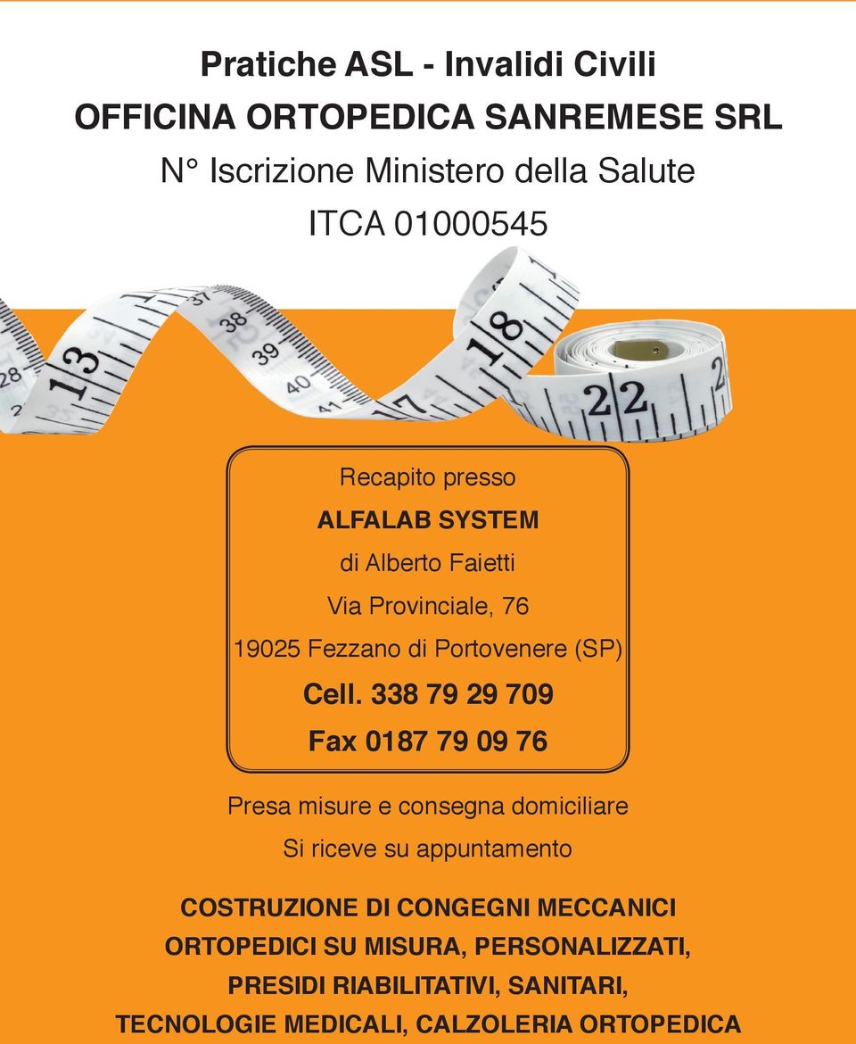 338 79 29 709 Fax 0187 79 09 76 Presa misure e consegna domiciliare Si riceve su appuntamento COSTRUZIONE DI