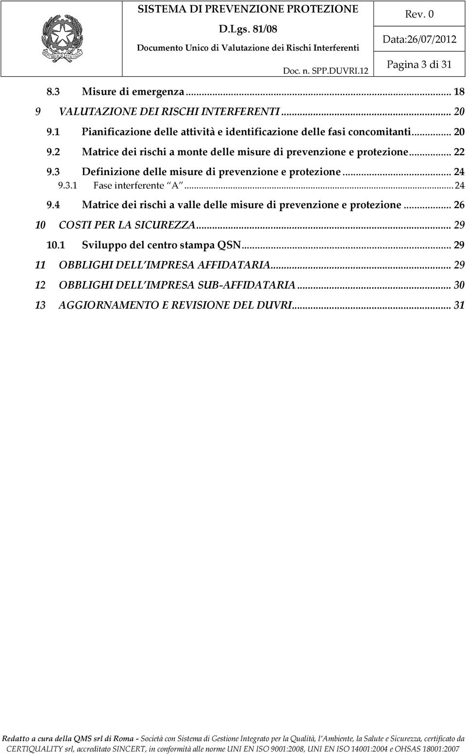 .. 22 9.3 Definizione delle misure di prevenzione e protezione... 24 9.3.1 Fase interferente A... 24 9.4 Matrice dei rischi a valle delle misure di prevenzione e protezione.