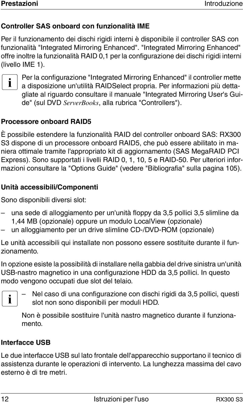 I Per la configurazione "Integrated Mirroring Enhanced" il controller mette a disposizione un'utilità RAIDSelect propria.