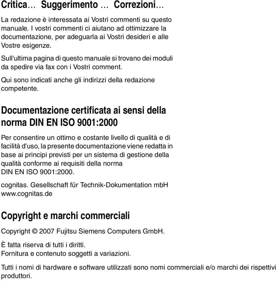 Sull'ultima pagina di questo manuale si trovano dei moduli da spedire via fax con i Vostri comment. Qui sono indicati anche gli indirizzi della redazione competente.