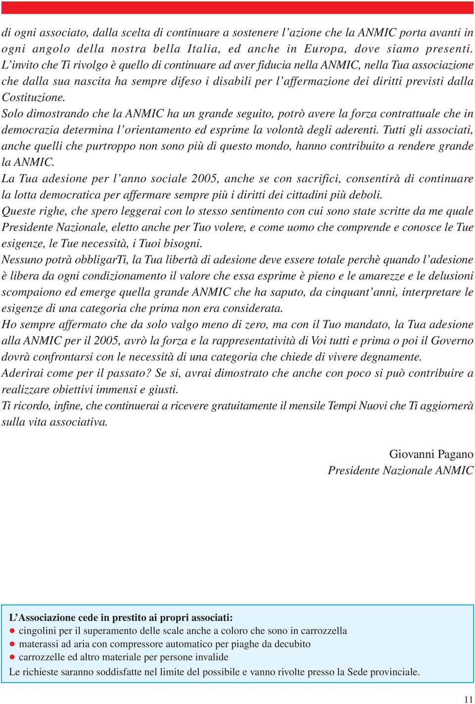 Costituzione. Solo dimostrando che la ANMIC ha un grande seguito, potrò avere la forza contrattuale che in democrazia determina l orientamento ed esprime la volontà degli aderenti.