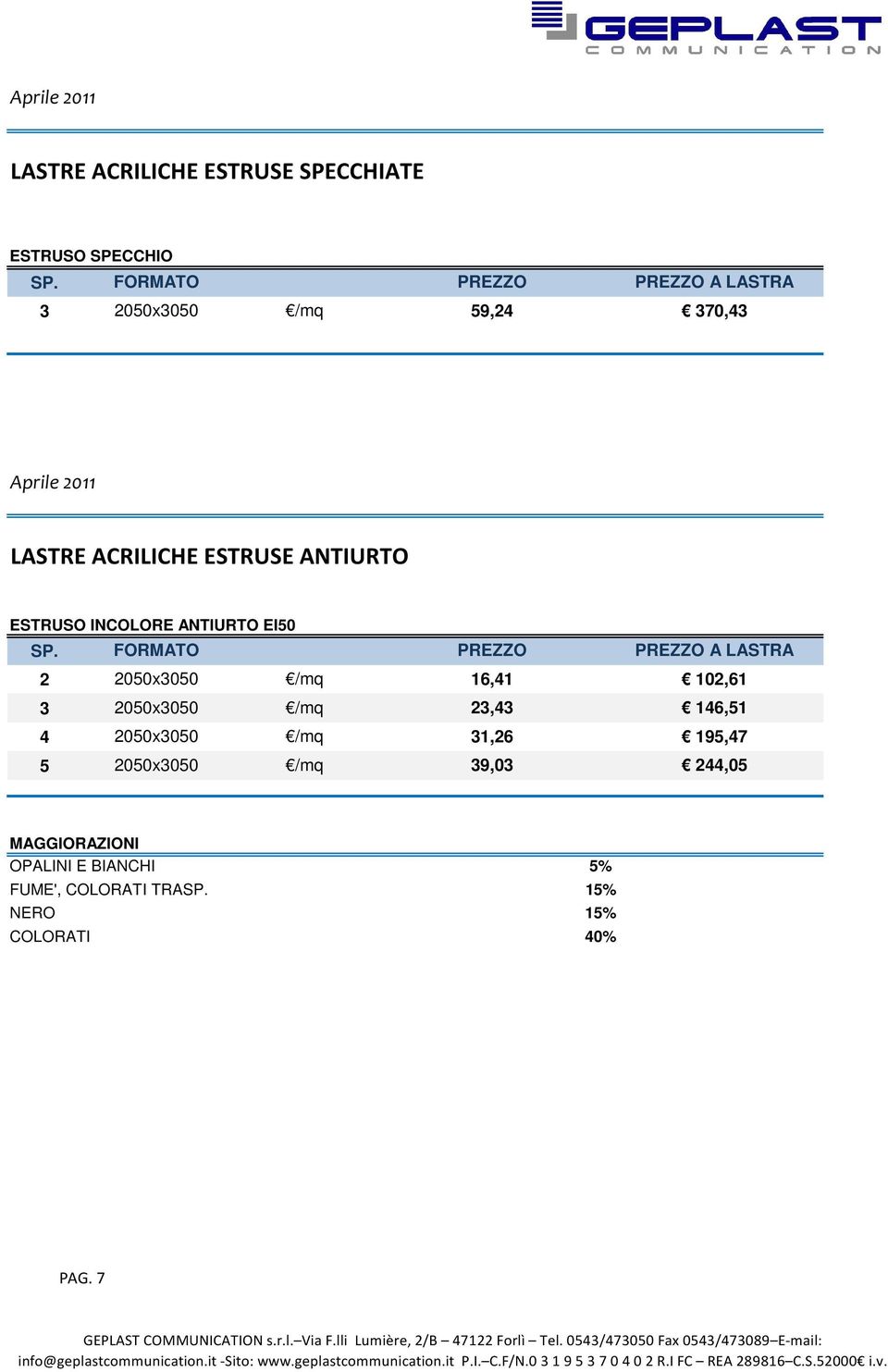 BIANCHI 5% FUME', COLORATI TRA 15% NERO 15% COLORATI 40% PAG. 7 GEPLAST COMMUNICATION s.r.l. Via F.lli Lumière, 2/B 47122 Forlì Tel.