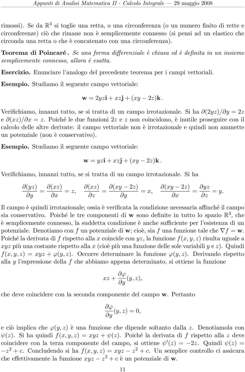 concatenato con una circonferenza). Teorema di Poincaré. Se una forma differenziale è chiusa ed è definita in un insieme semplicemente connesso, allora è esatta. Esercizio.