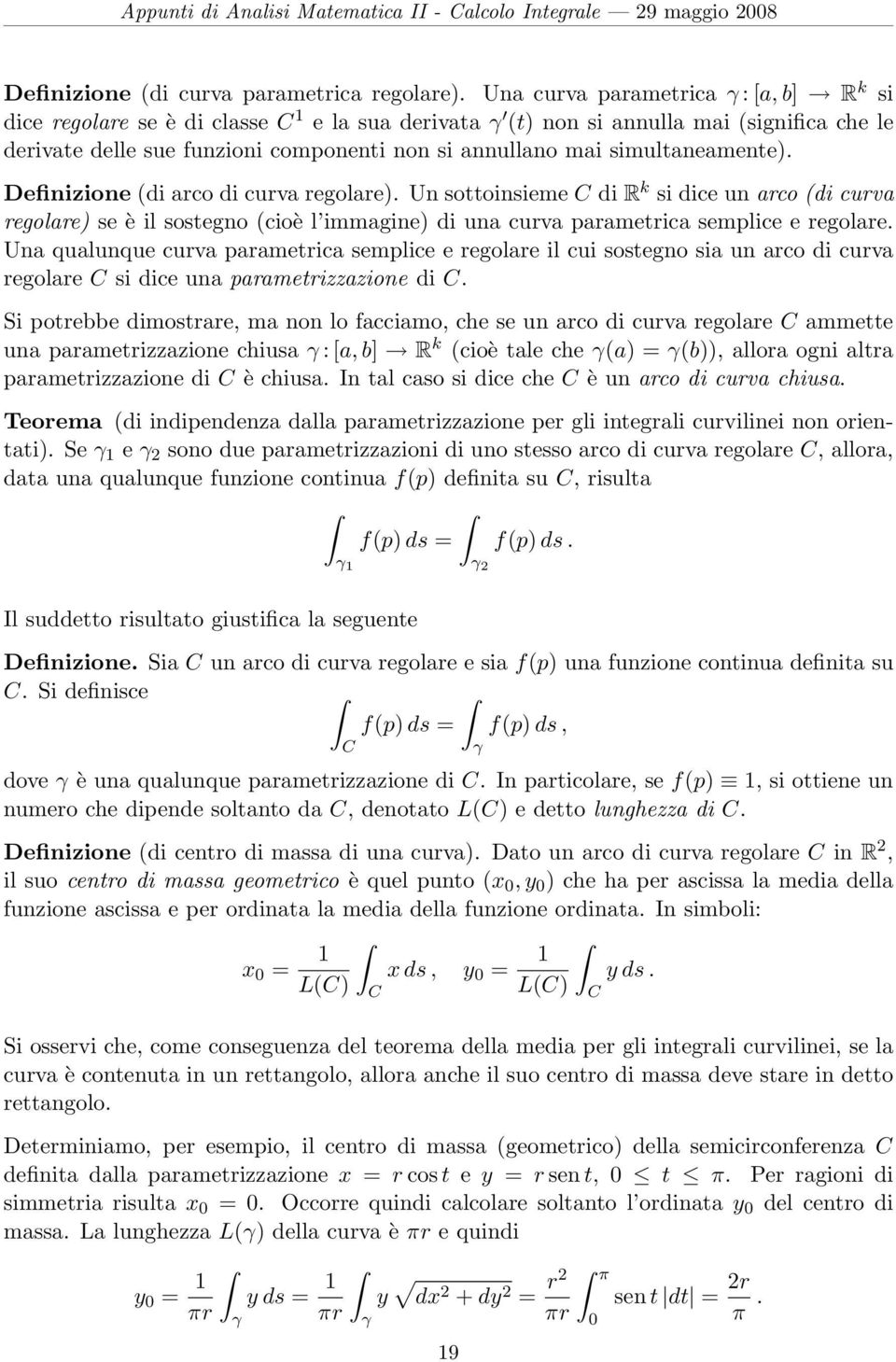 simultaneamente). Definizione (di arco di curva regolare). Un sottoinsieme C di k si dice un arco (di curva regolare) se è il sostegno (cioè l immagine) di una curva parametrica semplice e regolare.