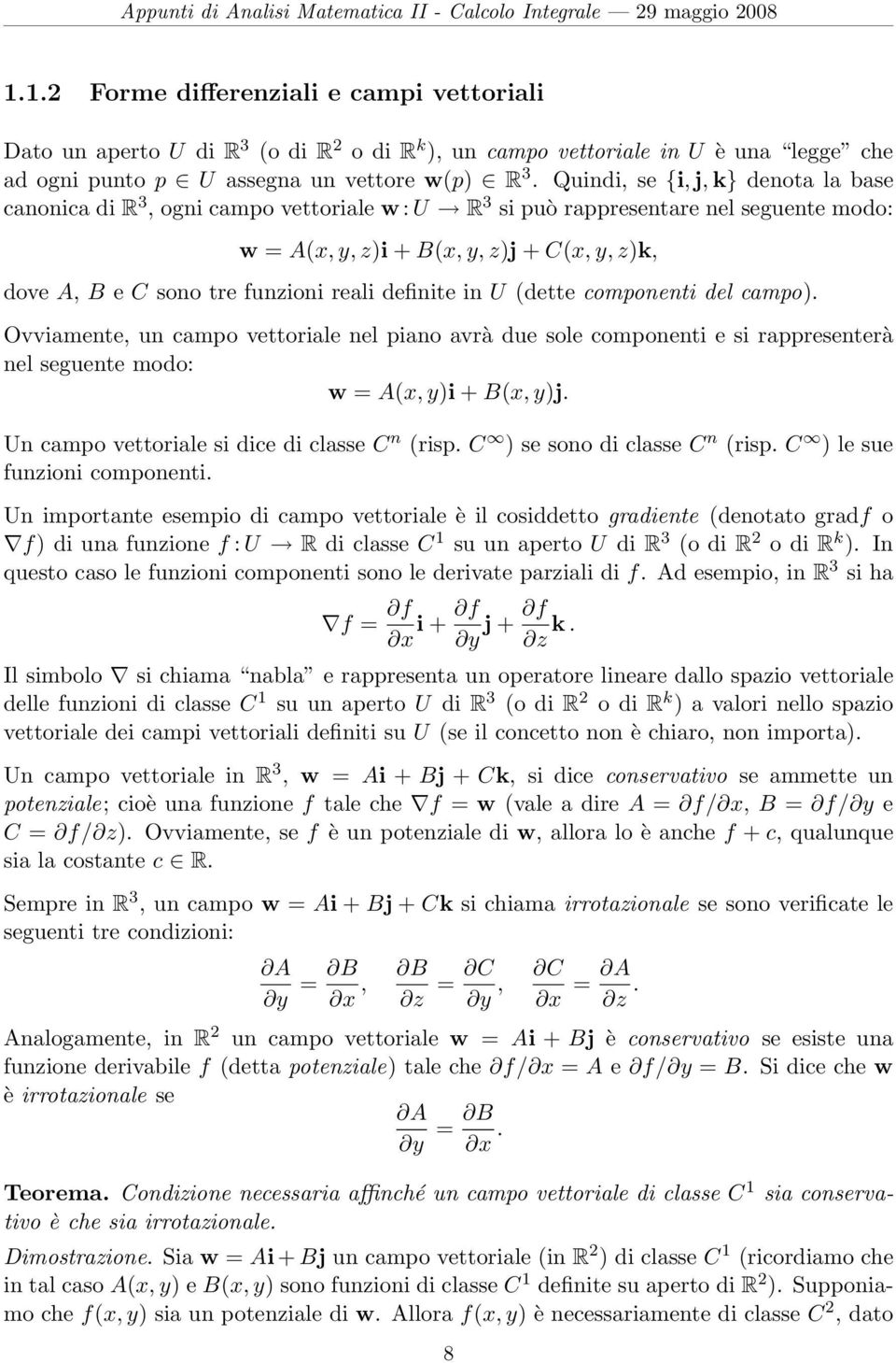 definite in U (dette componenti del campo). Ovviamente, un campo vettoriale nel piano avrà due sole componenti e si rappresenterà nel seguente modo: w = (x, y)i + B(x, y)j.