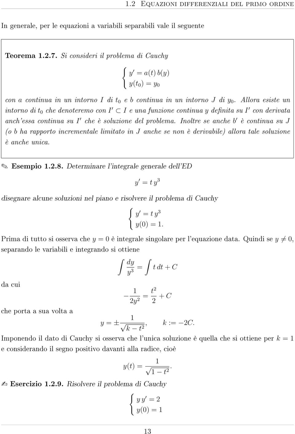 Allora esiste un intorno di t che denoteremo con I I e una funzione continua y denita su I con derivata anch'essa continua su I che è soluzione del problema.