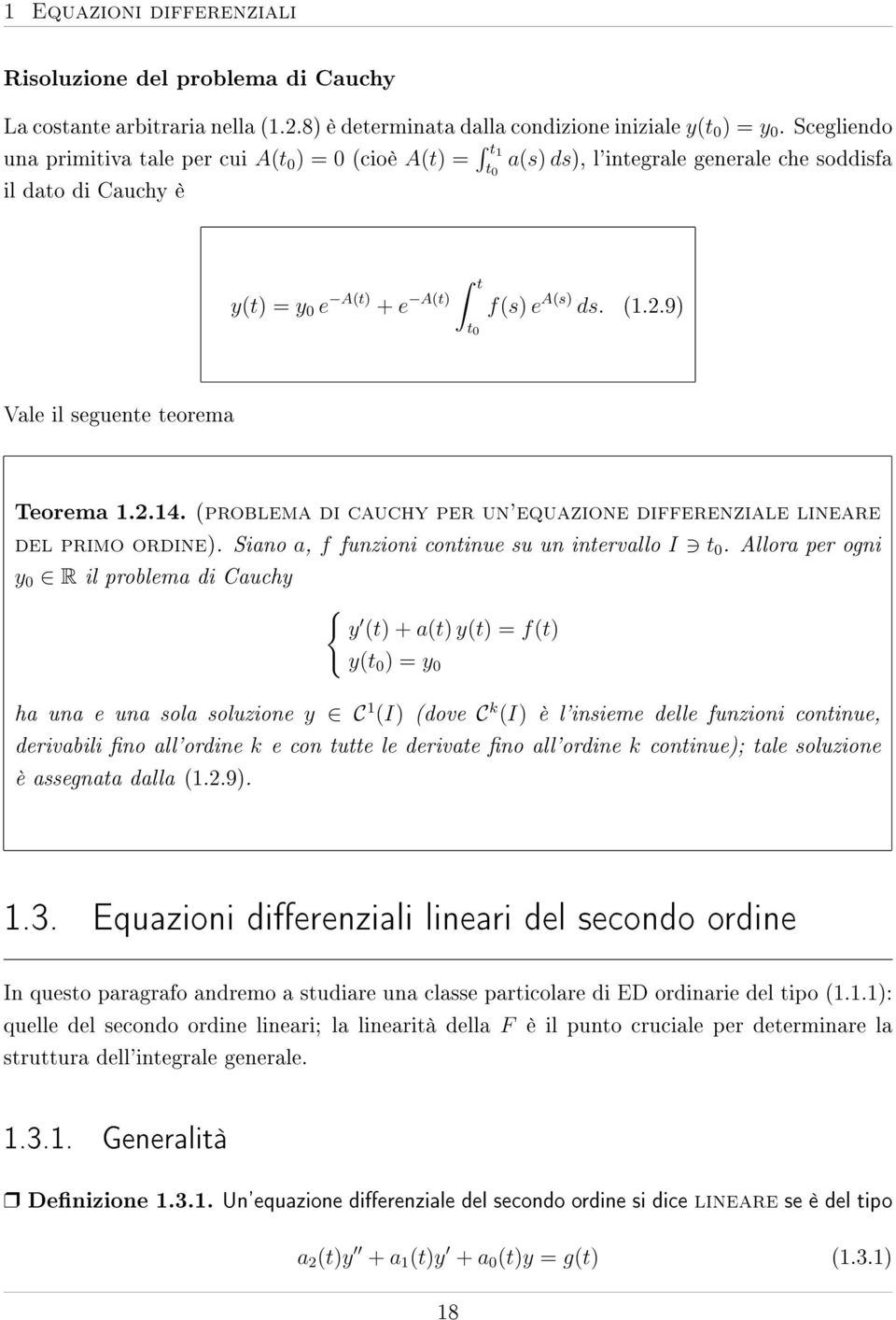 9) Vale il seguente teorema Teorema 1.2.14. (problema di cauchy per un'equazione differenziale lineare del primo ordine). Siano a, f funzioni continue su un intervallo I t.