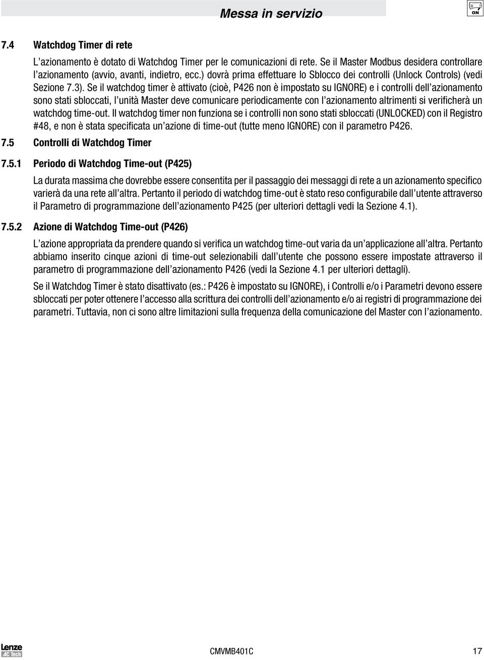 Se il watchdog timer è attivato (cioè, P426 non è impostato su IGNORE) e i controlli dell azionamento sono stati sbloccati, l unità Master deve comunicare periodicamente con l azionamento altrimenti