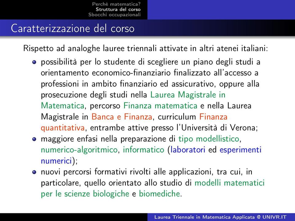 Magistrale in Banca e Finanza, curriculum Finanza quantitativa, entrambe attive presso l Università di Verona; maggiore enfasi nella preparazione di tipo modellistico, numerico-algoritmico,