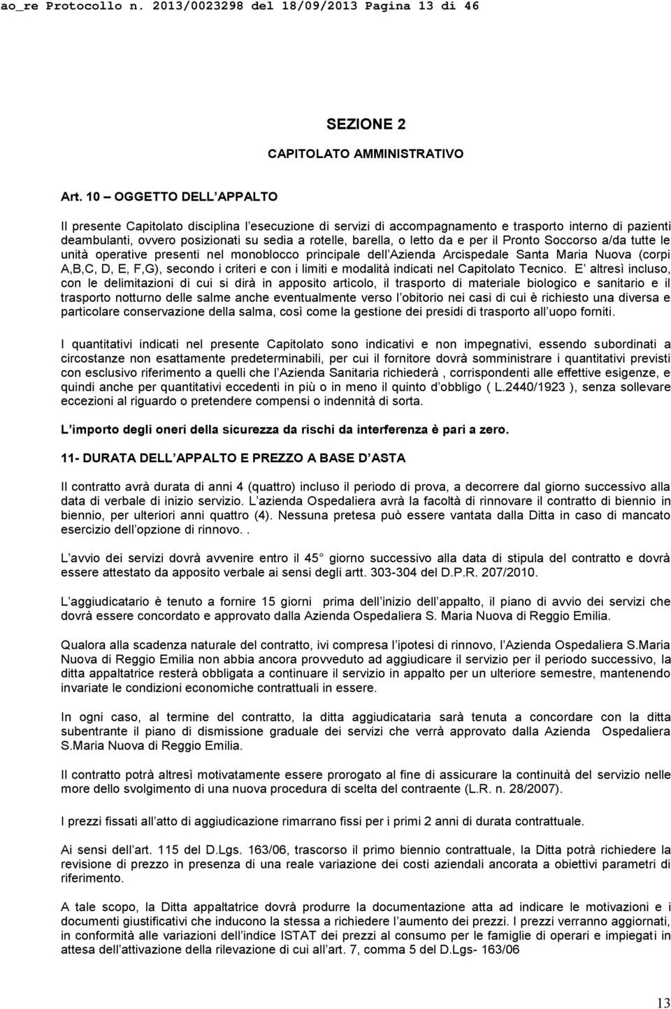 letto da e per il Pronto Soccorso a/da tutte le unità operative presenti nel monoblocco principale dell Azienda Arcispedale Santa Maria Nuova (corpi A,B,C, D, E, F,G), secondo i criteri e con i