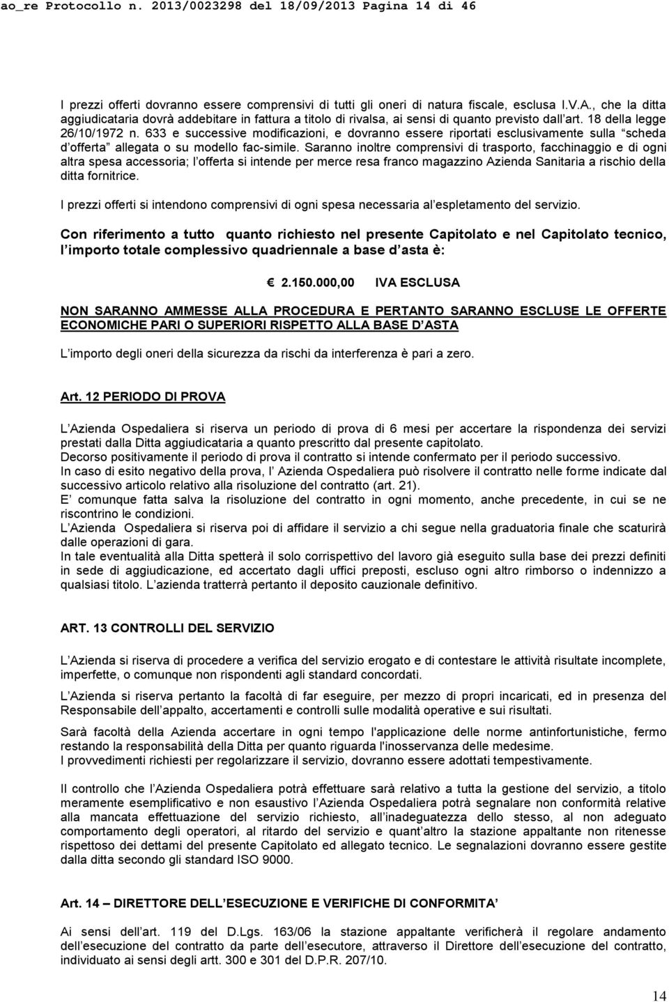 633 e successive modificazioni, e dovranno essere riportati esclusivamente sulla scheda d offerta allegata o su modello fac-simile.