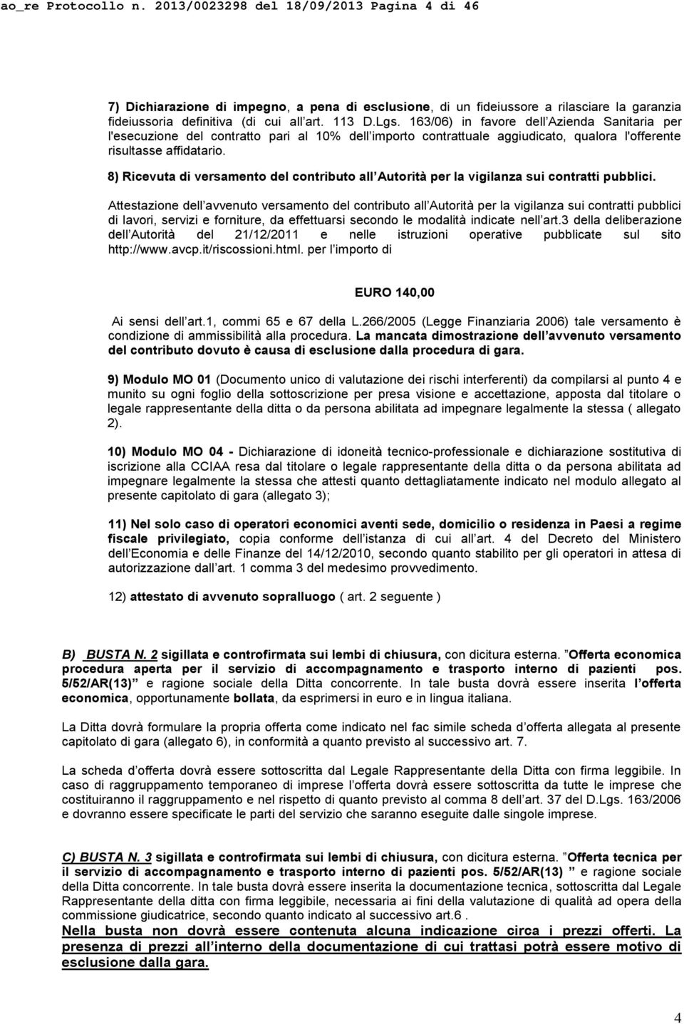 8) Ricevuta di versamento del contributo all Autorità per la vigilanza sui contratti pubblici.