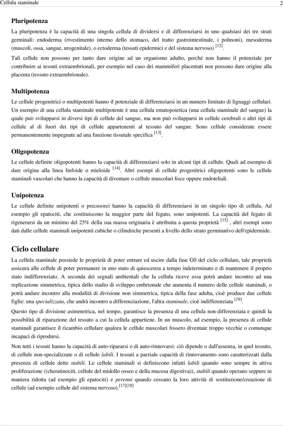 Tali cellule non possono per tanto dare origine ad un organismo adulto, perché non hanno il potenziale per contribuire ai tessuti extraembrionali, per esempio nel caso dei mammiferi placentati non