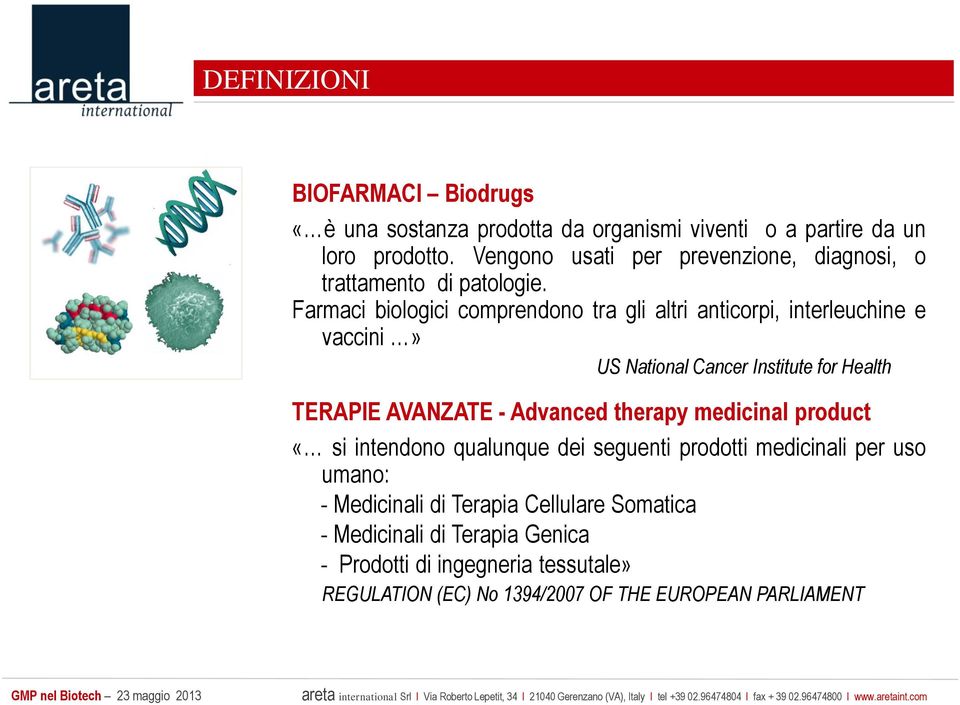 Farmaci biologici comprendono tra gli altri anticorpi, interleuchine e vaccini» US National Cancer Institute for Health TERAPIE AVANZATE - Advanced