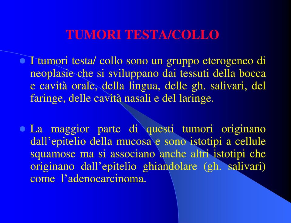 La maggior parte di questi tumori originano dall epitelio della mucosa e sono istotipi a cellule squamose ma