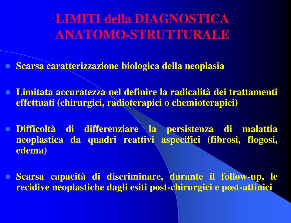 Difficoltà di differenziare la persistenza di malattia neoplastica da quadri reattivi aspecifici (fibrosi, flogosi,