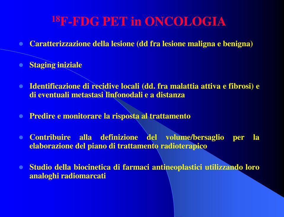 fra malattia attiva e fibrosi) e di eventuali metastasi linfonodali e a distanza Predire e monitorare la risposta al