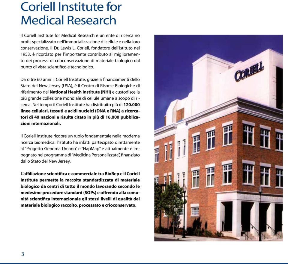 Coriell, fondatore dell istituto nel 1953, è ricordato per l importante contributo al miglioramento dei processi di crioconservazione di materiale biologico dal punto di vista scientifico e