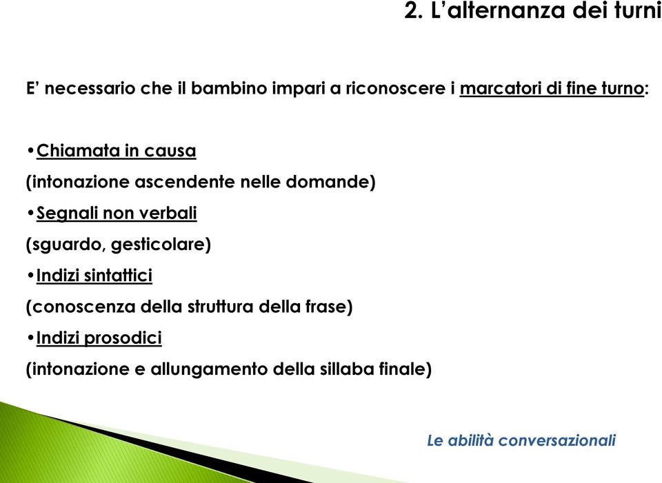 Segnali non verbali (sguardo, gesticolare) Indizi sintattici (conoscenza della