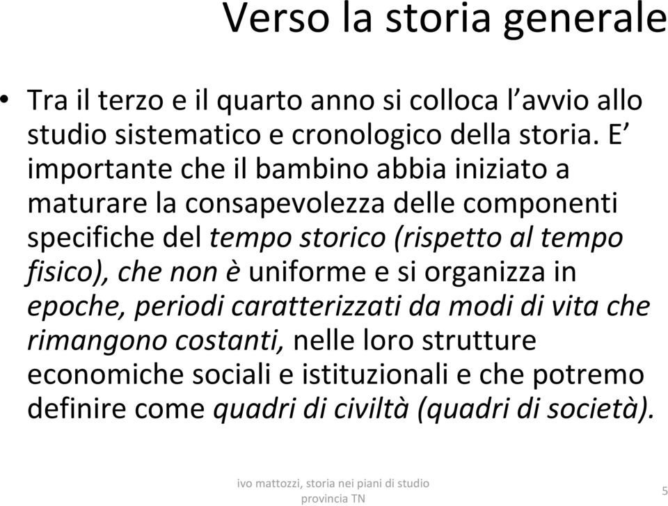 (rispetto al tempo fisico), che non èuniforme e si organizza in epoche, periodi caratterizzati da modi di vita che rimangono