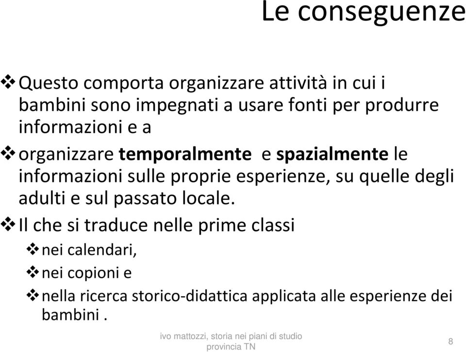 proprie esperienze, su quelle degli adulti e sul passato locale.