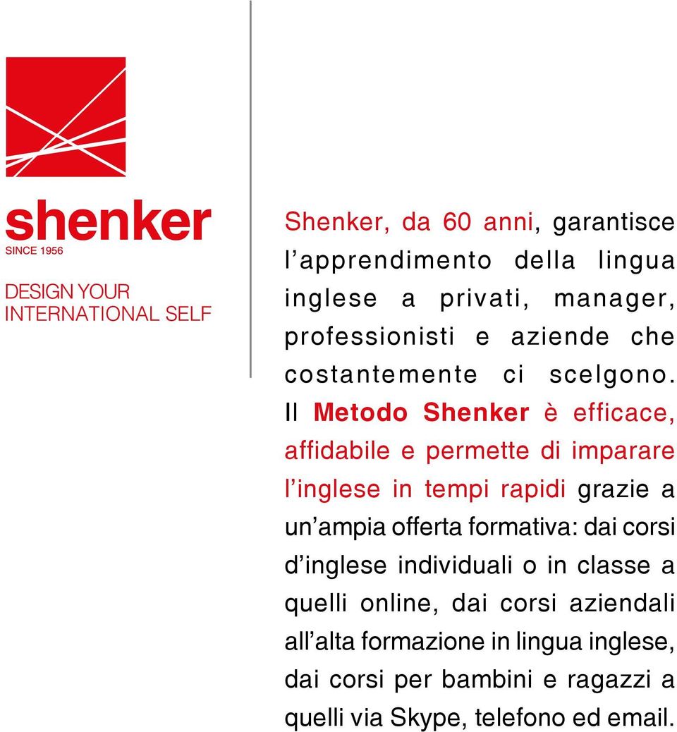 Il Metodo Shenker è efficace, affidabile e permette di imparare l inglese in tempi rapidi grazie a un ampia offerta