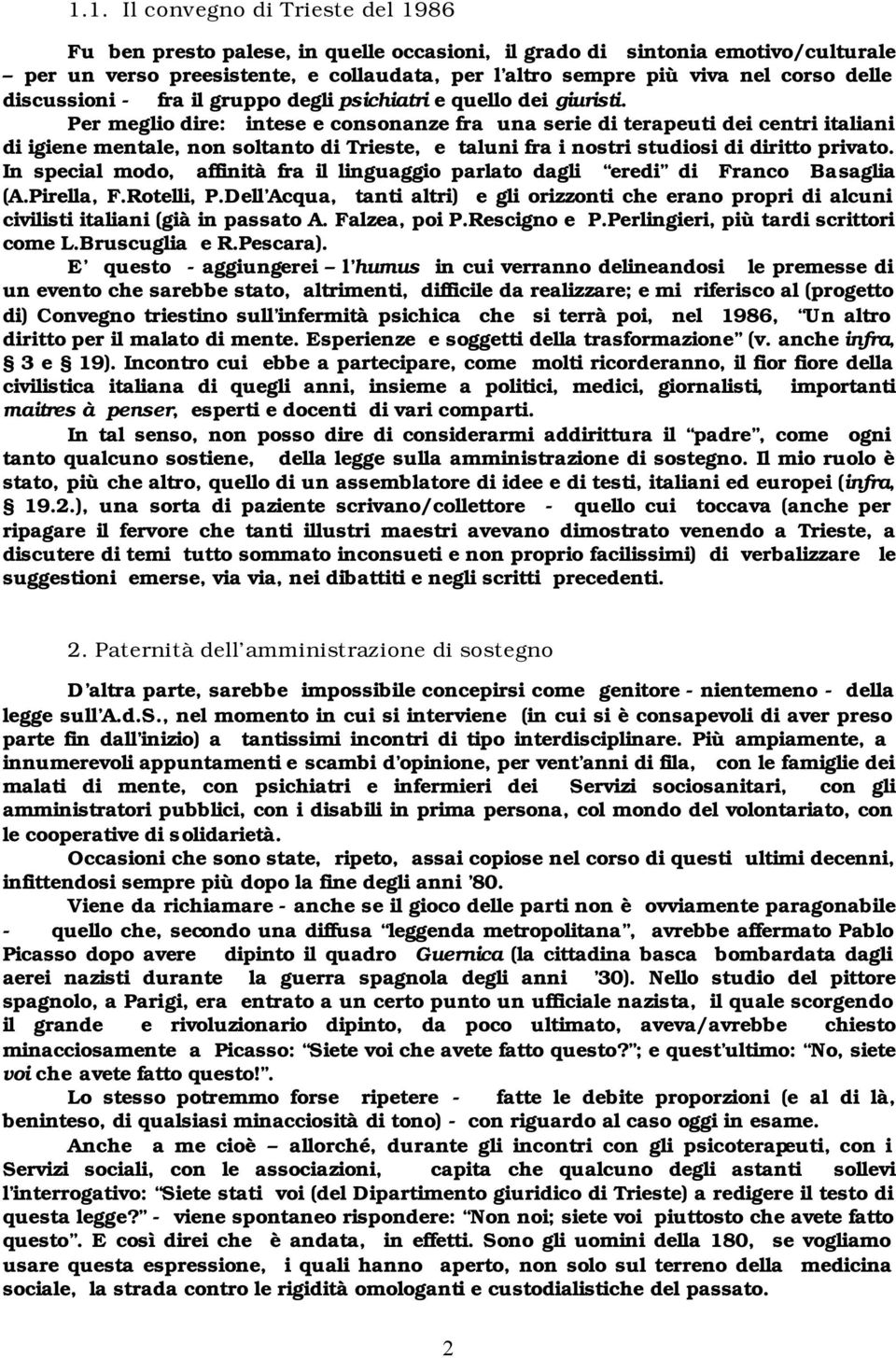 Per meglio dire: intese e consonanze fra una serie di terapeuti dei centri italiani di igiene mentale, non soltanto di Trieste, e taluni fra i nostri studiosi di diritto privato.