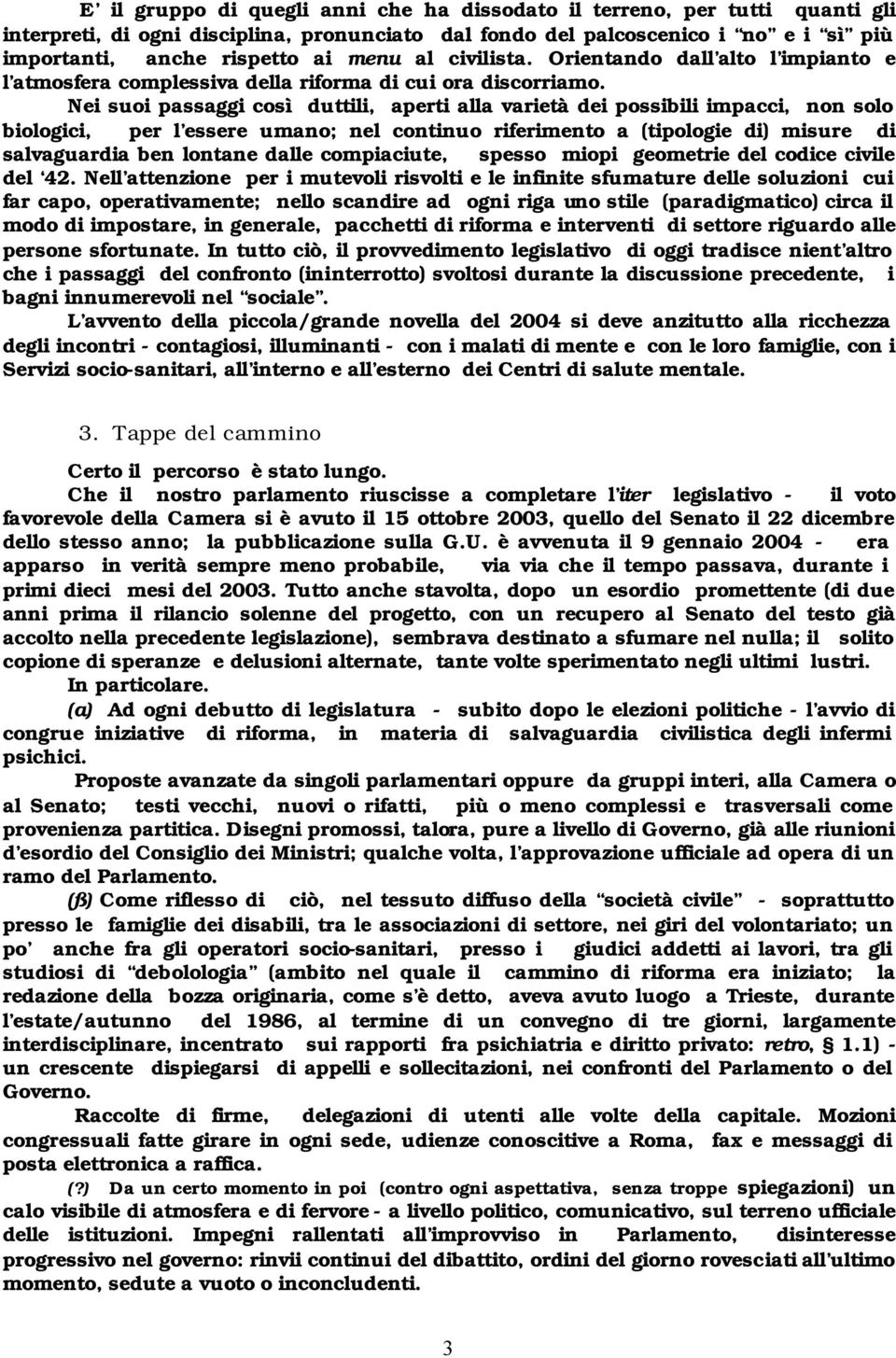 Nei suoi passaggi così duttili, aperti alla varietà dei possibili impacci, non solo biologici, per l essere umano; nel continuo riferimento a (tipologie di) misure di salvaguardia ben lontane dalle