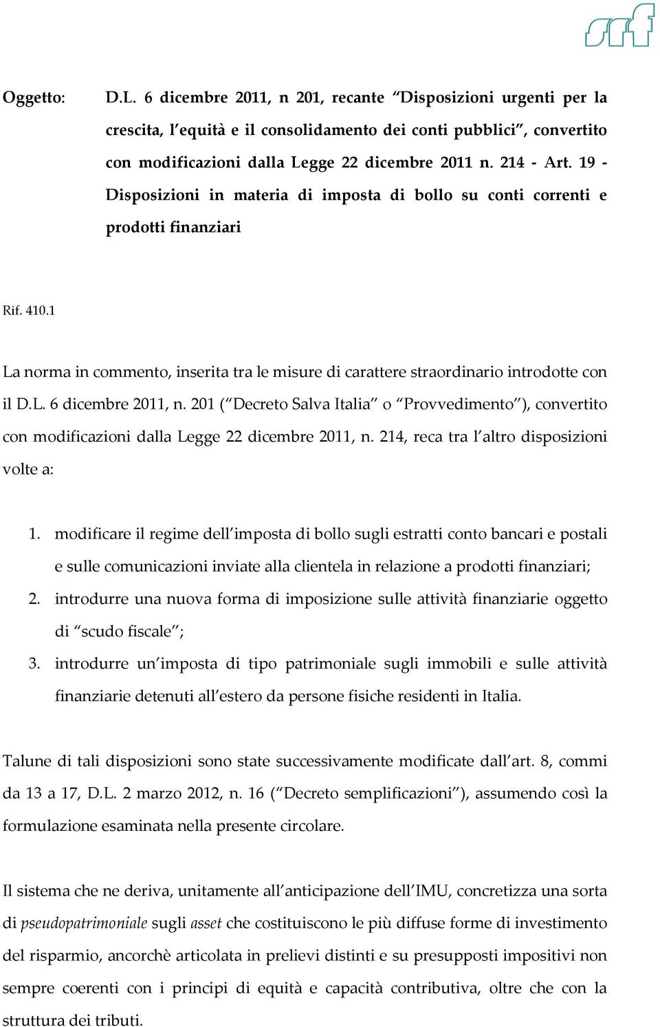 1 La norma in commento, inserita tra le misure di carattere straordinario introdotte con il D.L. 6 dicembre 2011, n.