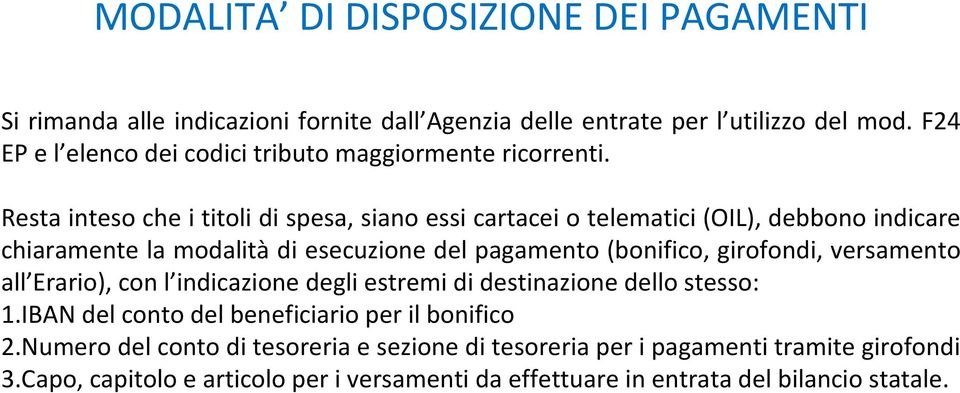 Resta inteso che i titoli di spesa, siano essi cartacei o telematici (OIL), debbono indicare chiaramente la modalità di esecuzione del pagamento (bonifico, girofondi,