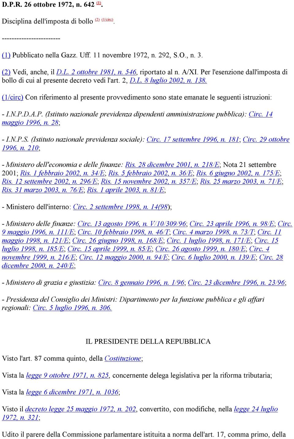 (1/circ) Con riferimento al presente provvedimento sono state emanate le seguenti istruzioni: - I.N.P.D.A.P. (Istituto nazionale previdenza dipendenti amministrazione pubblica): Circ.