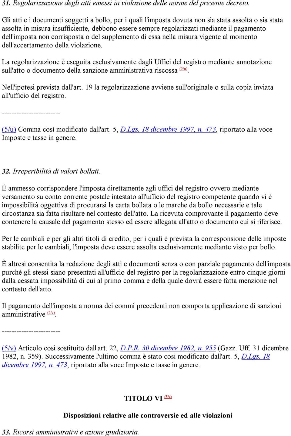 dell'imposta non corrisposta o del supplemento di essa nella misura vigente al momento dell'accertamento della violazione.