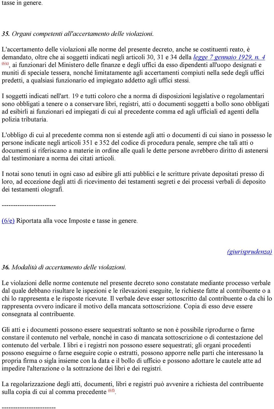 4 (6/e), ai funzionari del Ministero delle finanze e degli uffici da esso dipendenti all'uopo designati e muniti di speciale tessera, nonché limitatamente agli accertamenti compiuti nella sede degli