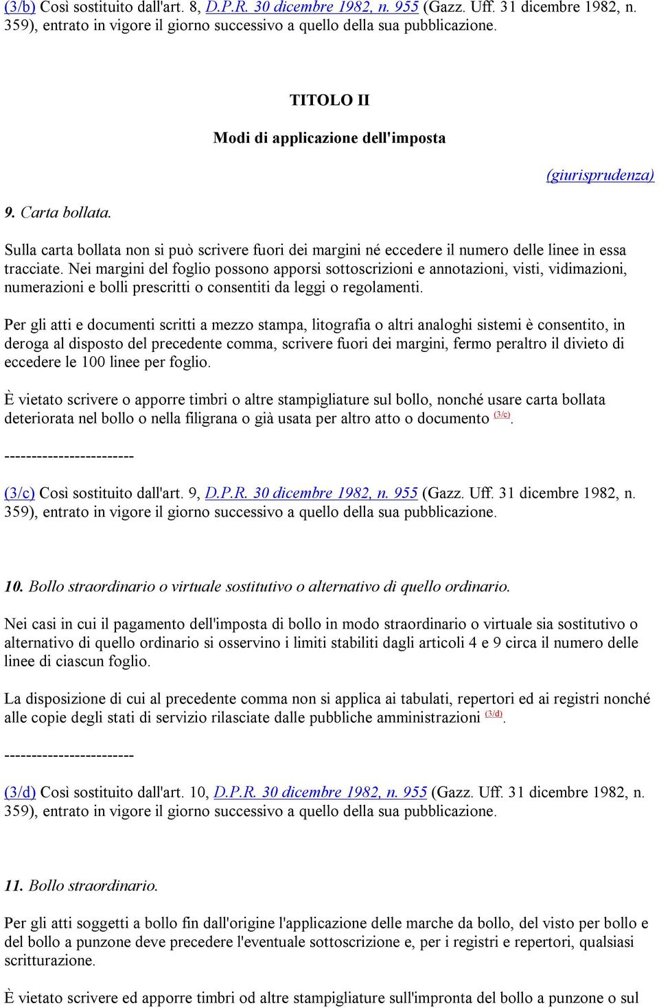 Nei margini del foglio possono apporsi sottoscrizioni e annotazioni, visti, vidimazioni, numerazioni e bolli prescritti o consentiti da leggi o regolamenti.