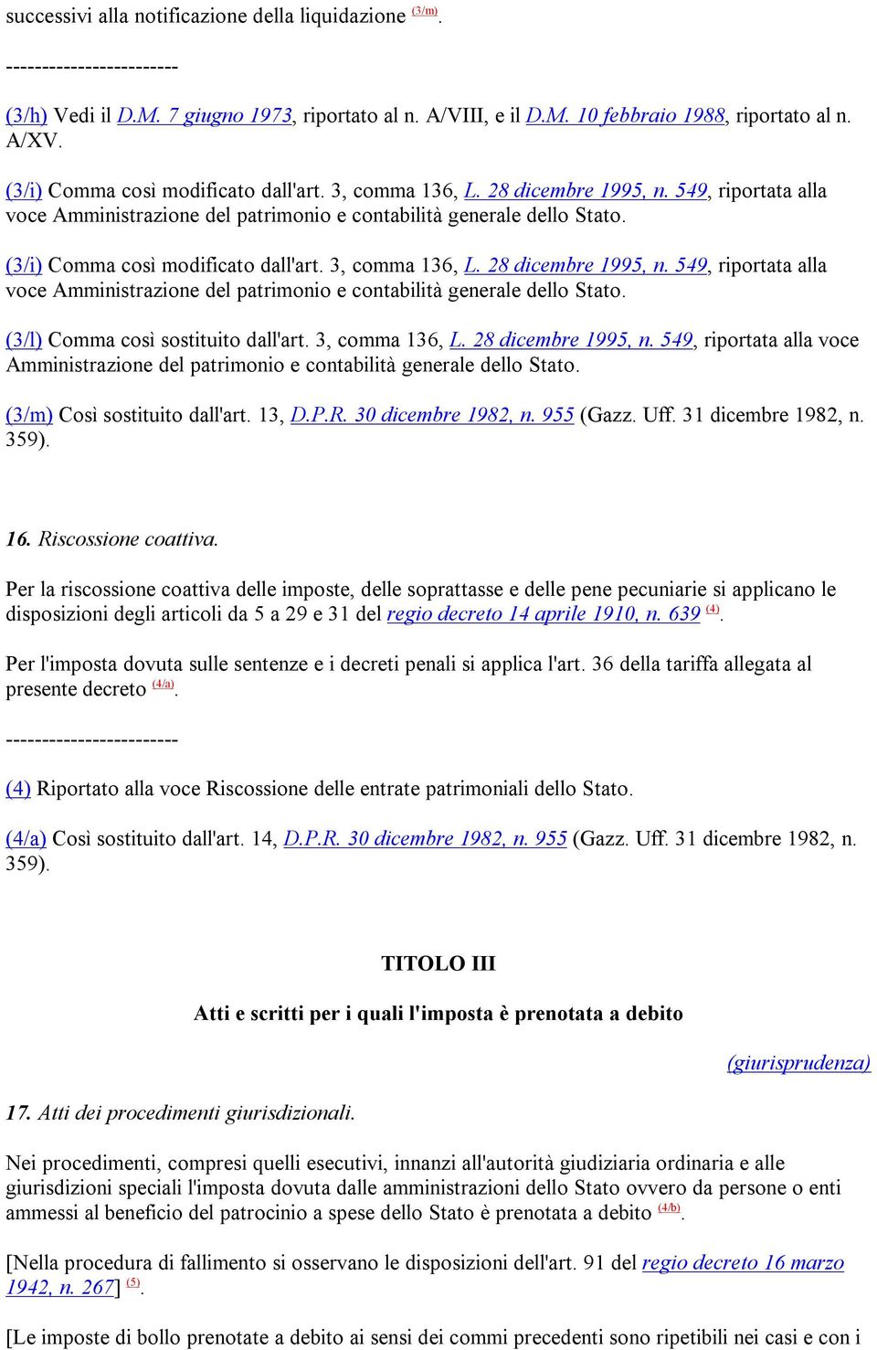 (3/l) Comma così sostituito dall'art. 3, comma 136, L. 28 dicembre 1995, n. 549, riportata alla voce Amministrazione del patrimonio e contabilità generale dello Stato. (3/m) Così sostituito dall'art.