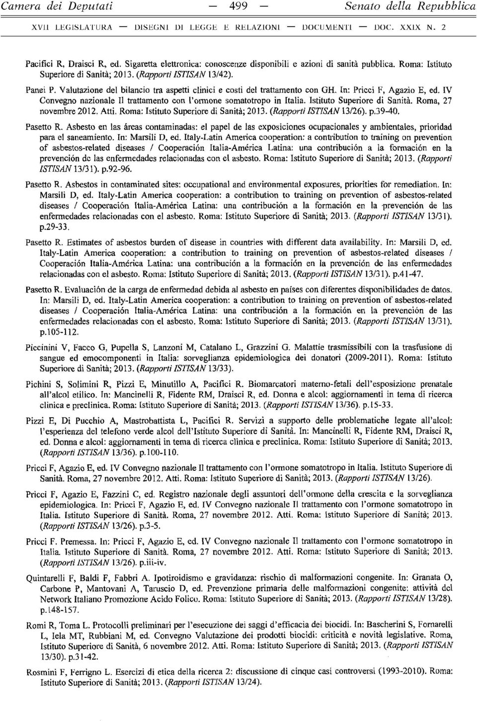 IV Convegno nazionale II trattamento con l ormone somatotropo in Italia. Istituto Superiore di Sanità. Roma, 27 novembre 2012. Atti. Roma: Istituto Superiore di Sanità; 2013. (Rapporti ISTISAN 13/26).