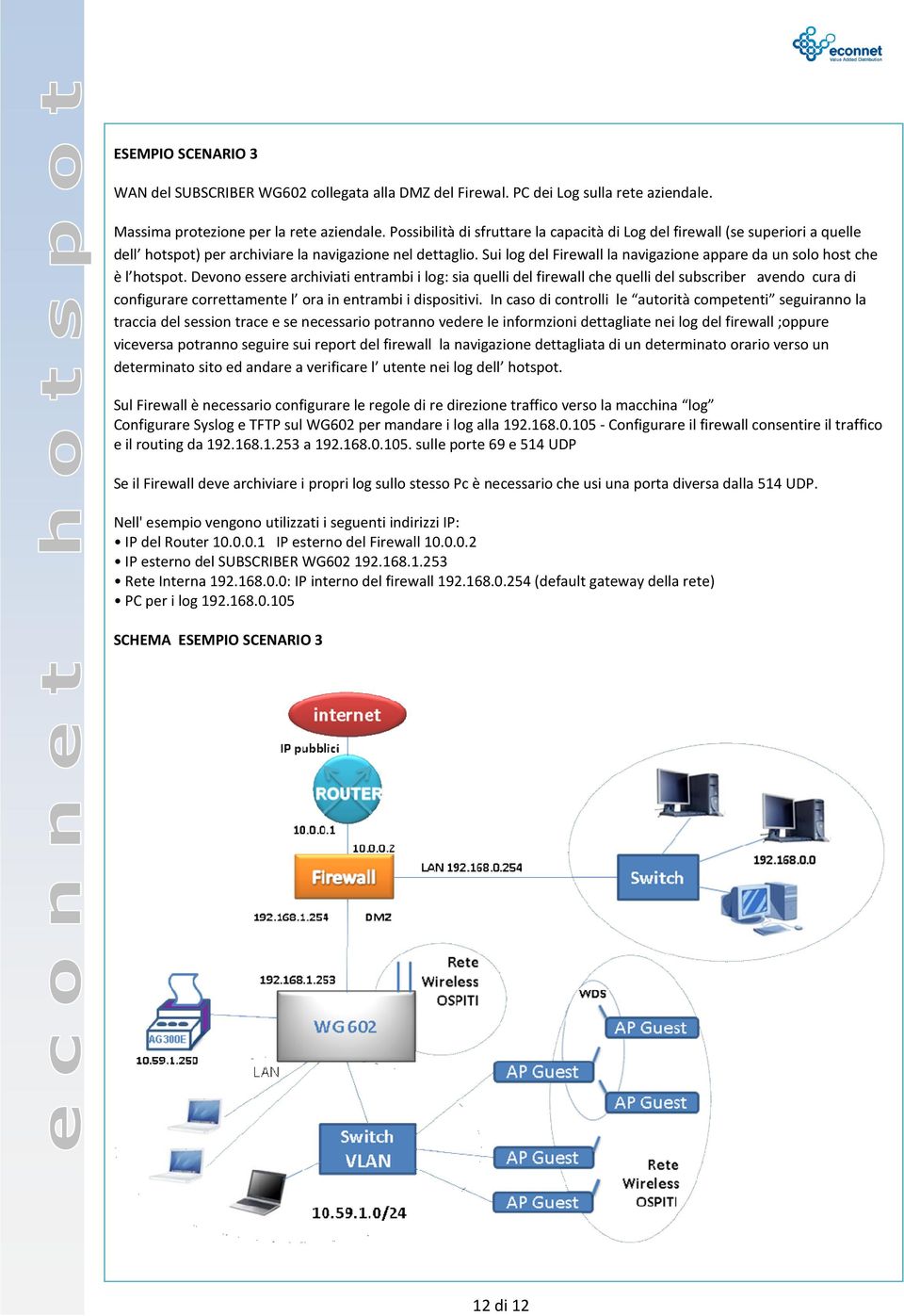 Sui log del Firewall la navigazione appare da un solo host che è l hotspot.