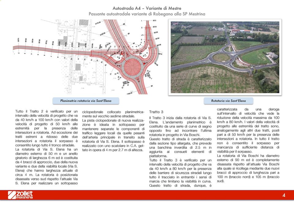 Ad eccezione dei tratti estremi a ridosso delle due intersezioni a rotatoria il sorpasso è consentito lungo tutto il tronco stradale. La rotatoria di Via S.