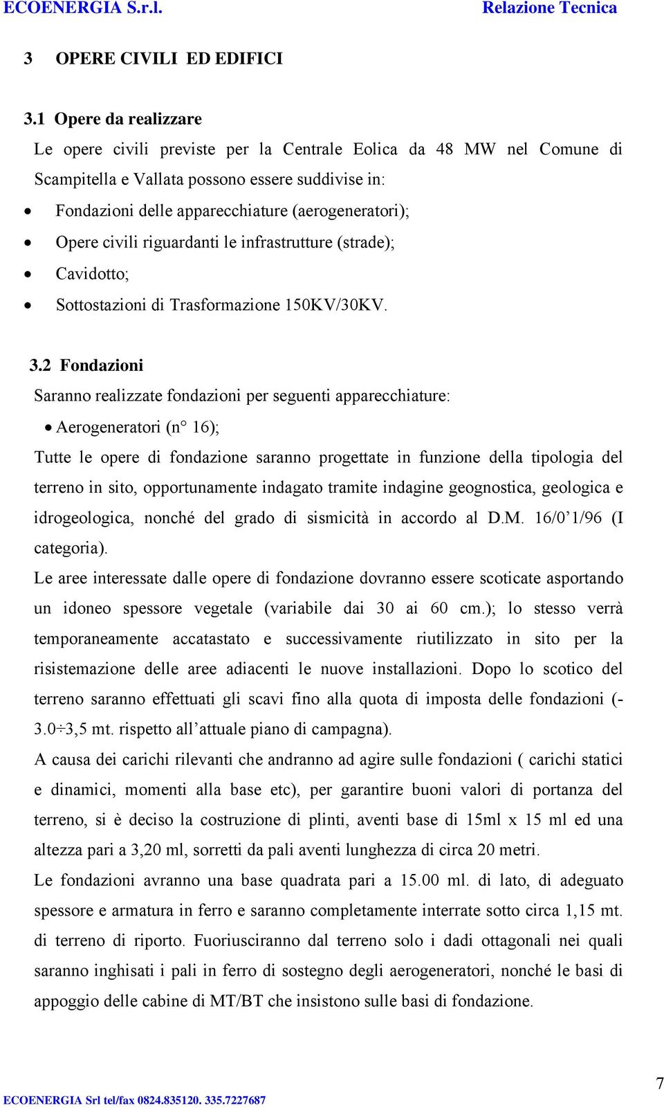 Opere civili riguardanti le infrastrutture (strade); Cavidotto; Sottostazioni di Trasformazione 150KV/30KV. 3.