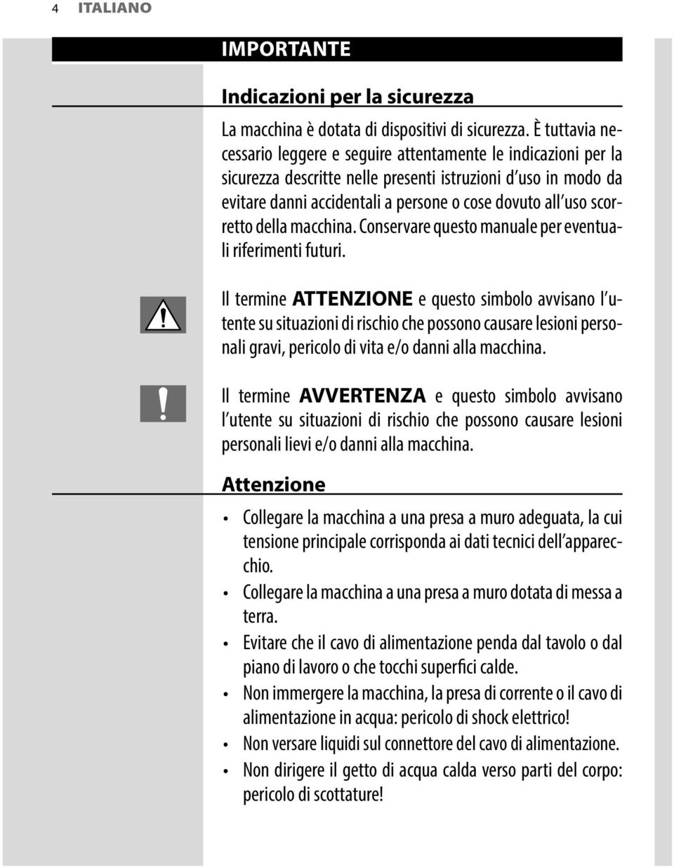 scorretto della macchina. Conservare questo manuale per eventuali riferimenti futuri.