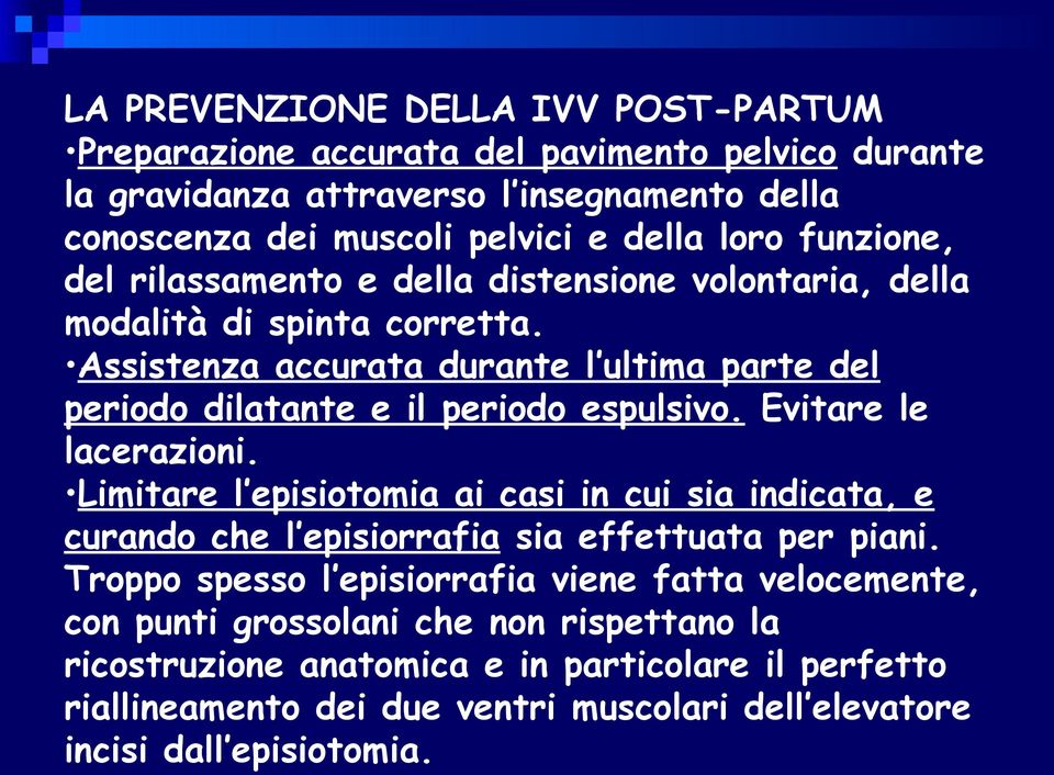 Assistenza accurata durante l ultima parte del periodo dilatante e il periodo espulsivo. Evitare le lacerazioni.