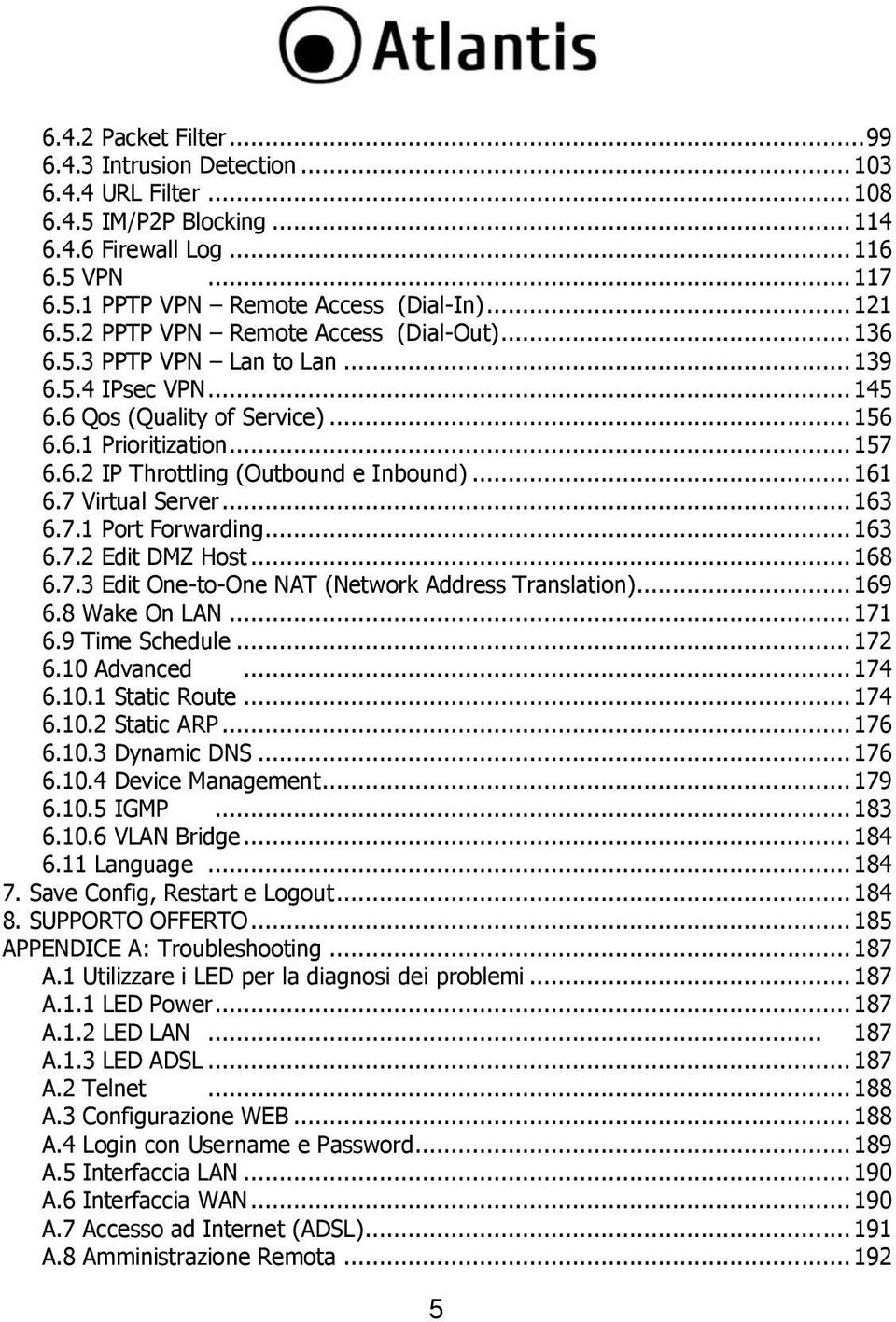 .. 161 6.7 Virtual Server... 163 6.7.1 Port Forwarding... 163 6.7.2 Edit DMZ Host... 168 6.7.3 Edit One-to-One NAT (Network Address Translation)... 169 6.8 Wake On LAN... 171 6.9 Time Schedule... 172 6.