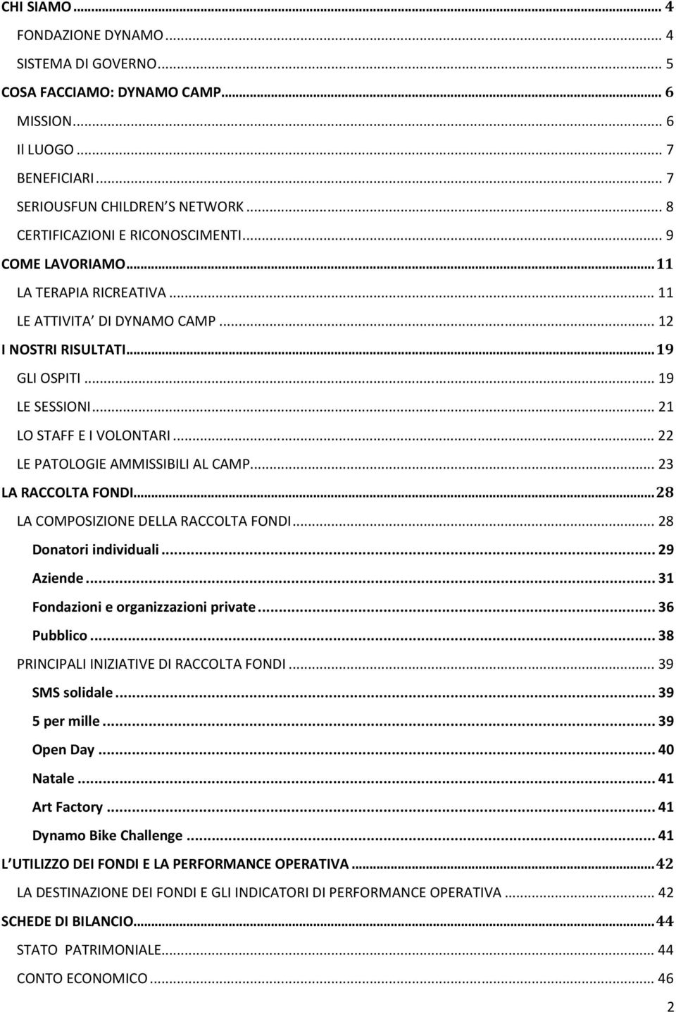 .. 21 LO STAFF E I VOLONTARI... 22 LE PATOLOGIE AMMISSIBILI AL CAMP... 23 LA RACCOLTA FONDI... 28 LA COMPOSIZIONE DELLA RACCOLTA FONDI... 28 Donatori individuali... 29 Aziende.