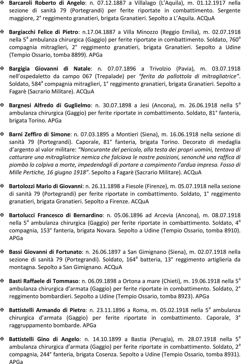 1918 nella 5 a ambulanza chirurgica (Gaggio) per ferite riportate in combattimento. Soldato, 760 a compagnia mitraglieri, 2 reggimento granatieri, brigata Granatieri.